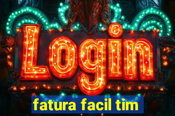 fatura facil tim